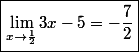 \boxed{\lim_{x\to\frac{1}{2}}3x-5=-\dfrac{7}{2}}